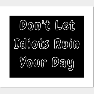 Dont Let Idiots Ruin Your Day. Stupid People are Everywhere. Funny Humorous Stupid People Design. Perfect as a Gift. Posters and Art